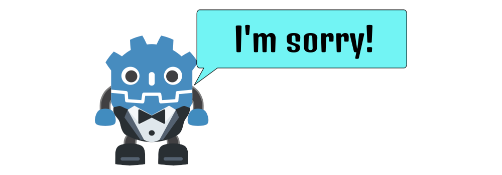 Godot logo wearing a tuxedo is saying: I'm sorry!